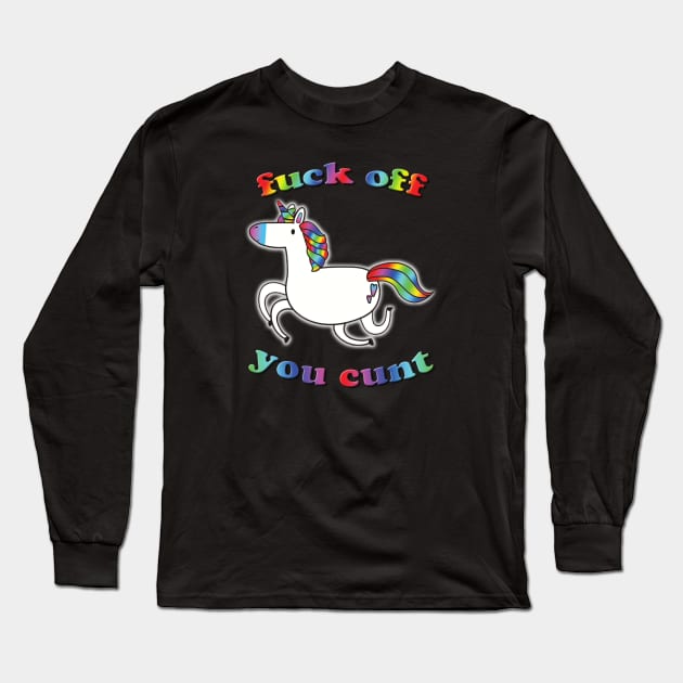 unicorn - fuck off you cunt Long Sleeve T-Shirt by RandomGoodness